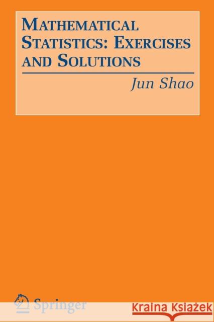 Mathematical Statistics: Exercises and Solutions Jun Shao 9780387249704 Springer - książka