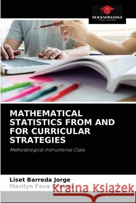 Mathematical Statistics from and for Curricular Strategies Liset Barreda Jorge, Marilyn Fava Crespo 9786204079356 Our Knowledge Publishing - książka