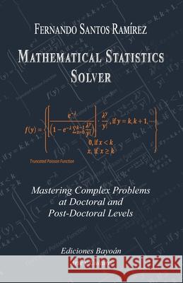 Mathematical Statistics Solver: Mastering Complex Problems at Doctoral and Post-Doctoral Levels Fernando Santos Ramírez 9798332148828 Independently Published - książka