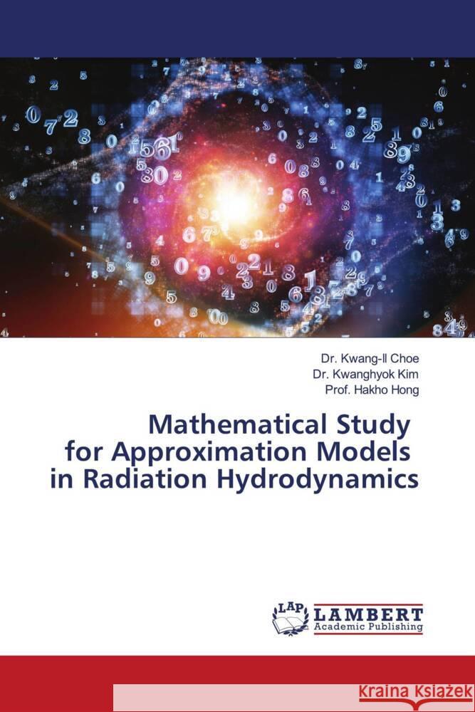 Mathematical Study for Approximation Models in Radiation Hydrodynamics Choe, Dr. Kwang-Il, Kim, Dr. Kwanghyok, Hong, Hakho 9786208433970 LAP Lambert Academic Publishing - książka