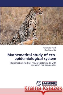 Mathematical study of eco-epidemiological system Latief Tayeh Rana 9783659686900 LAP Lambert Academic Publishing - książka