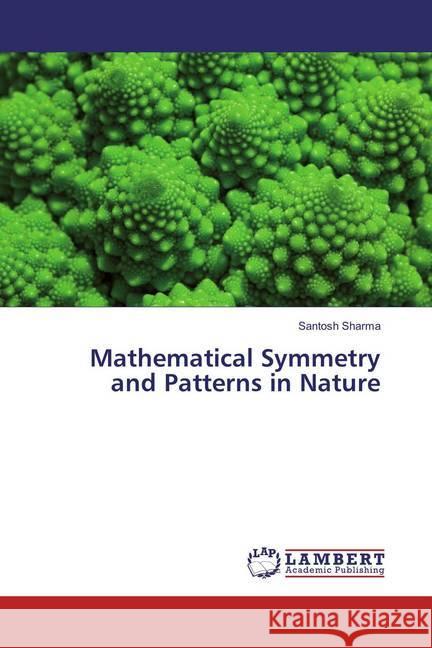 Mathematical Symmetry and Patterns in Nature Sharma, Santosh 9786134975865 LAP Lambert Academic Publishing - książka