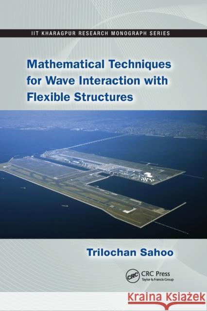 Mathematical Techniques for Wave Interaction with Flexible Structures Trilochan Sahoo 9780367380755 CRC Press - książka