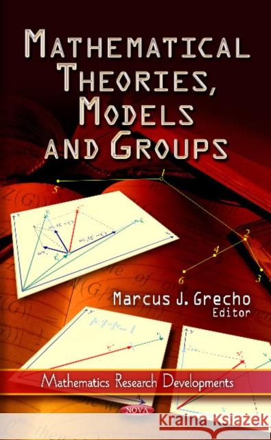 Mathematical Theories, Models & Groups Marcus J Grecho 9781613242506 Nova Science Publishers Inc - książka