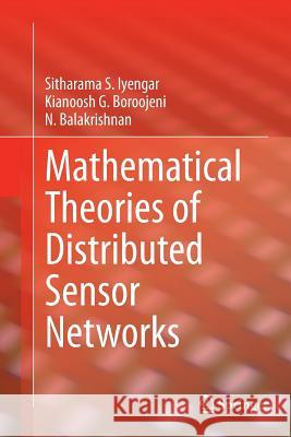 Mathematical Theories of Distributed Sensor Networks Sitharama S. Iyengar Kianoosh G. Boroojeni N. Balakrishnan 9781493941834 Springer - książka