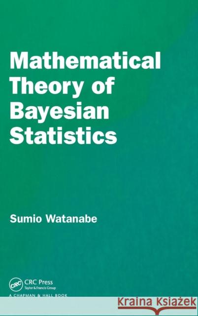 Mathematical Theory of Bayesian Statistics Sumio Watanabe 9781482238068 CRC Press - książka