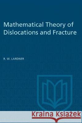Mathematical Theory of Dislocations and Fracture R. W. Lardner 9781487586850 University of Toronto Press - książka