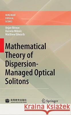 Mathematical Theory of Dispersion-Managed Optical Solitons Anjan Biswas Daniela Milovic Matthew Edwards 9783642102196 Springer - książka