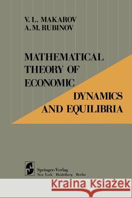 Mathematical Theory of Economic Dynamics and Equilibria V. L. Makarov A. M. Rubinov M. El-Hodiri 9781461298885 Springer - książka