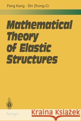 Mathematical Theory of Elastic Structures Kang Feng, Zhong-Ci Shi 9783662032886 Springer-Verlag Berlin and Heidelberg GmbH &  - książka