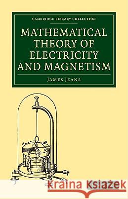 Mathematical Theory of Electricity and Magnetism James Jeans 9781108005616 Cambridge University Press - książka