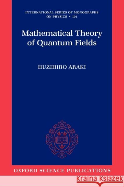 Mathematical Theory of Quantum Fields Huzihiro Araki 9780199566402 OXFORD - książka