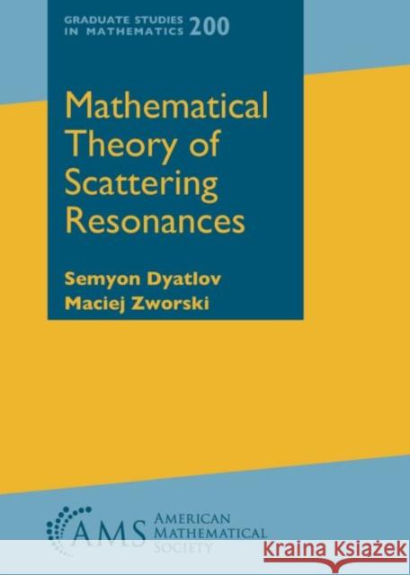 Mathematical Theory of Scattering Resonances Semyon Dyatlov, Maciej Zworski 9781470443665 Eurospan (JL) - książka
