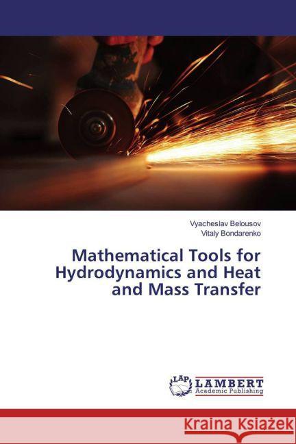 Mathematical Tools for Hydrodynamics and Heat and Mass Transfer Belousov, Vyacheslav; Bondarenko, Vitaly 9783659799914 LAP Lambert Academic Publishing - książka