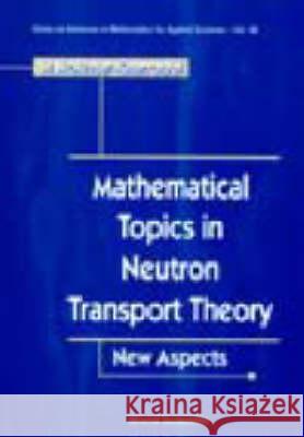 Mathematical Topics in Neutron Transport Theory: New Aspects M. Mokhtar-Kharroubi Mustapha Mokhtar Kharroubi 9789810228699 World Scientific Publishing Company - książka