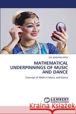 Mathematical Underpinnings of Music and Dance S. B. Bhavana Sree 9786207807031 LAP Lambert Academic Publishing - książka