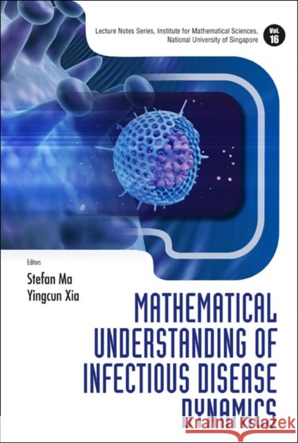 Mathematical Understanding of Infectious Disease Dynamics Ma, Stefan 9789812834829 WORLD SCIENTIFIC PUBLISHING CO PTE LTD - książka