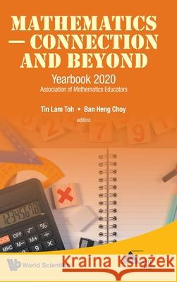 Mathematics - Connection and Beyond: Yearbook 2020 Association of Mathematics Educators Tin Lam Toh Ban Heng Choy 9789811236976 World Scientific Publishing Company - książka