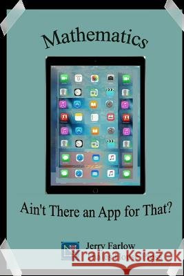 Mathematics: Ain't There an App for That? Jerry Farlow 9781540764256 Createspace Independent Publishing Platform - książka
