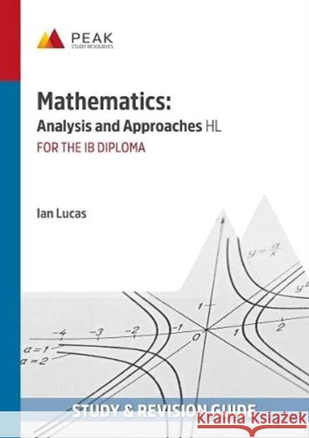 Mathematics: Analysis and Approaches HL: Study & Revision Guide for the IB Diploma IAN LUCAS 9781913433017 Peak Study Resources Ltd - książka