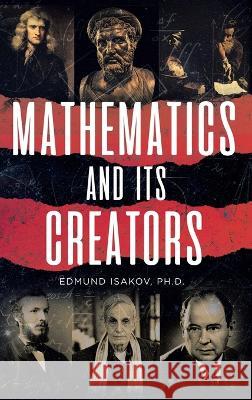 Mathematics and Its Creators Edmund Isakov 9781958729946 MindStir Media - książka