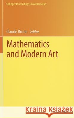 Mathematics and Modern Art: Proceedings of the First ESMA Conference, held in Paris, July 19-22, 2010 Claude Bruter 9783642244964 Springer-Verlag Berlin and Heidelberg GmbH &  - książka