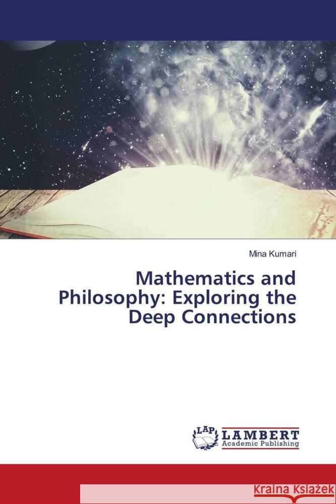 Mathematics and Philosophy: Exploring the Deep Connections Mina Kumari 9786207476084 LAP Lambert Academic Publishing - książka