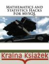 Mathematics and Statistics Hacks For MySQL Lane, Jeremy 9781540526793 Createspace Independent Publishing Platform