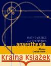 Mathematics and Statistics in Anaesthesia Steven Cruickshank 9780192623126 Oxford University Press