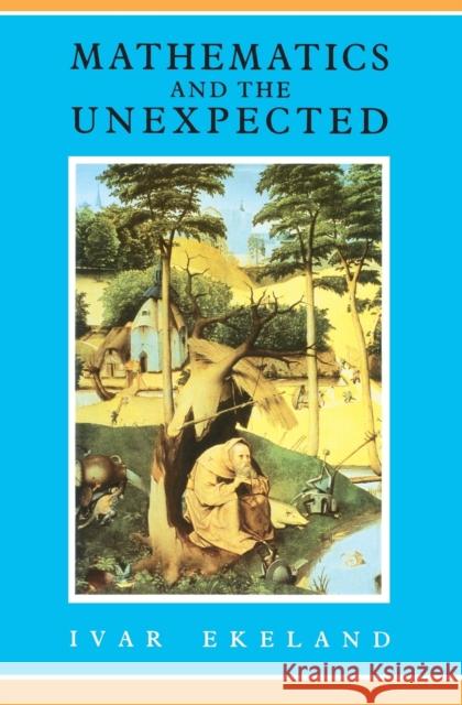 Mathematics and the Unexpected Ivar Ekeland Felix E. Browder 9780226199900 University of Chicago Press - książka