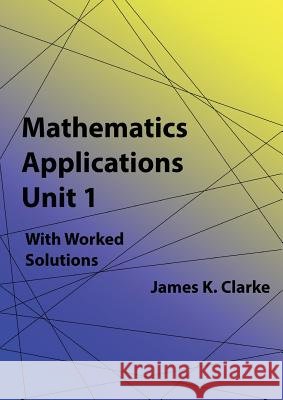 Mathematics Applications Unit 1 James K. Clarke 9781925209747 Vivid Publishing - książka