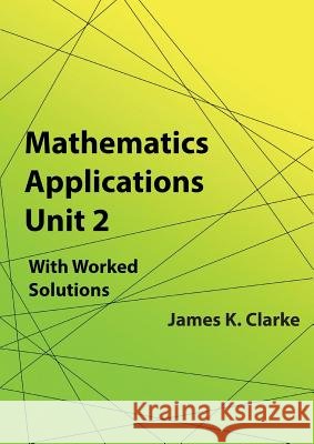 Mathematics Applications Unit 2 James K. Clarke 9781925209754 Vivid Publishing - książka