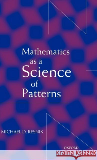 Mathematics as a Science of Patterns Michael D. Resnik 9780198236085 Oxford University Press - książka