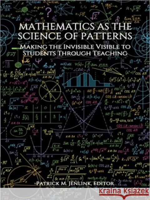 Mathematics as the Science of Patterns: Making the Invisible Visible to Students Through Teaching Jenlink, Patrick M. 9781648027451 Information Age Publishing - książka