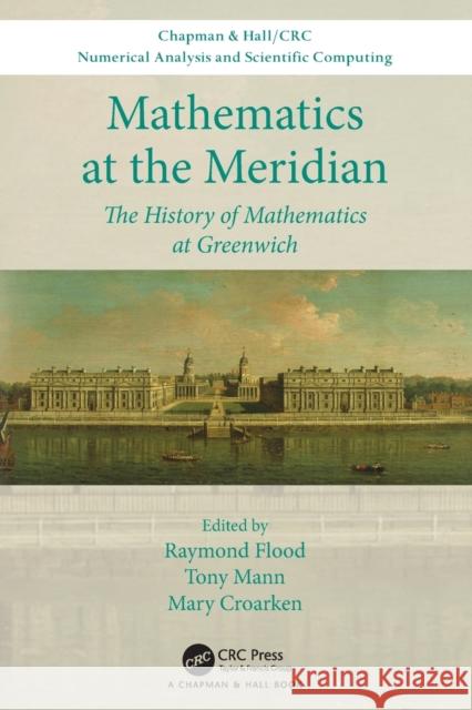 Mathematics at the Meridian: The History of Mathematics at Greenwich Raymond Gerard Flood Anthony John Scott Mann Mary Croarken 9780367362720 CRC Press - książka