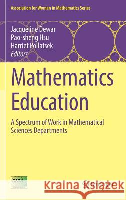 Mathematics Education: A Spectrum of Work in Mathematical Sciences Departments Dewar, Jacqueline 9783319449494 Springer - książka