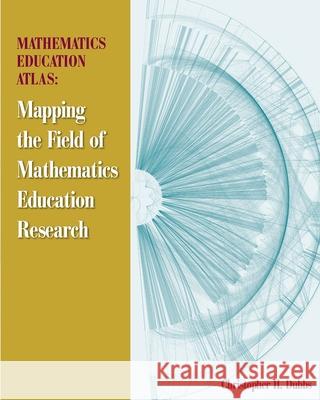 Mathematics Education Atlas: Mapping the Field of Mathematics Education Research Christopher H. Dubbs 9781952352041 Crave Press - książka