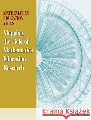 Mathematics Education Atlas: Mapping the Field of Mathematics Education Research Christopher H. Dubbs 9781952352058 Crave Press - książka