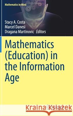 Mathematics (Education) in the Information Age Stacy Costa Marcel Danesi Dragana Martinovic 9783030591762 Springer - książka