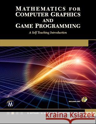Mathematics for Computer Graphics and Game Programming: A Self-Teaching Introduction D. P. Kothari G. Awari D. Shrimankar 9781683923565 Mercury Learning & Information - książka