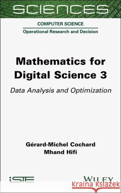 Mathematics for Digital Science 3: Data Analysis and Optimization G?rard-Michel Cochard Mhand Hifi 9781789451962 Wiley-Iste - książka