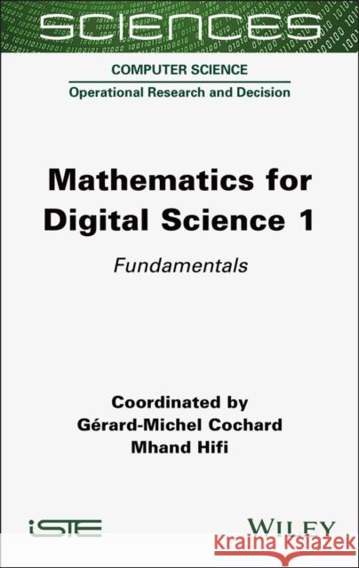 Mathematics for Digital Science, Volume 1: Fundamentals Gerard-Michel Cochard Mhand Hifi 9781789451948 Wiley-Iste - książka