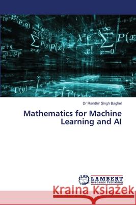 Mathematics for Machine Learning and AI Baghel, Dr Randhir Singh 9786208446475 LAP Lambert Academic Publishing - książka