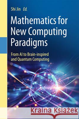 Mathematics for New Computing Paradigms: From AI to Brain-Inspired and Quantum Computing Shi Jin 9789819555222 Springer - książka