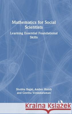 Mathematics for Social Scientists: Learning Essential Foundational Skills Shobha Bagai Amber Habib Geetha Venkataraman 9781032802022 Routledge Chapman & Hall - książka