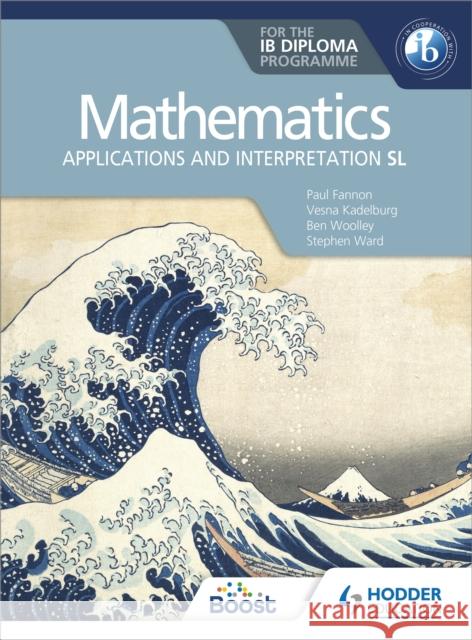 Mathematics for the IB Diploma: Applications and interpretation SL: Applications and interpretation SL Huw Jones 9781510462380 Hodder Education - książka