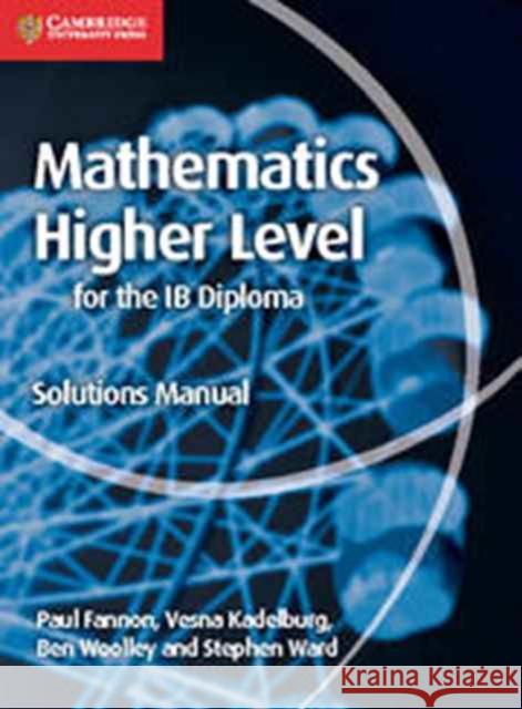 Mathematics for the Ib Diploma Higher Level Solutions Manual Paul Fannon Vesna Kadelburg Ben Woolley 9781107579378 Cambridge University Press - książka