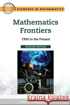 Mathematics Frontiers: 1950 to the Present Michael Bradley 9798887252544 Chelsea House Publishers - książka