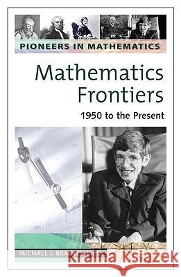 Mathematics Frontiers : 1950 to the Present Michael J. Bradley Michael J. Bradley 9780816054275 Chelsea House Publications - książka