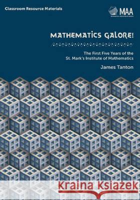 Mathematics Galore!: The First Five Years of the St. Mark's Institute of Mathematics Tanton, James 9780883857762  - książka